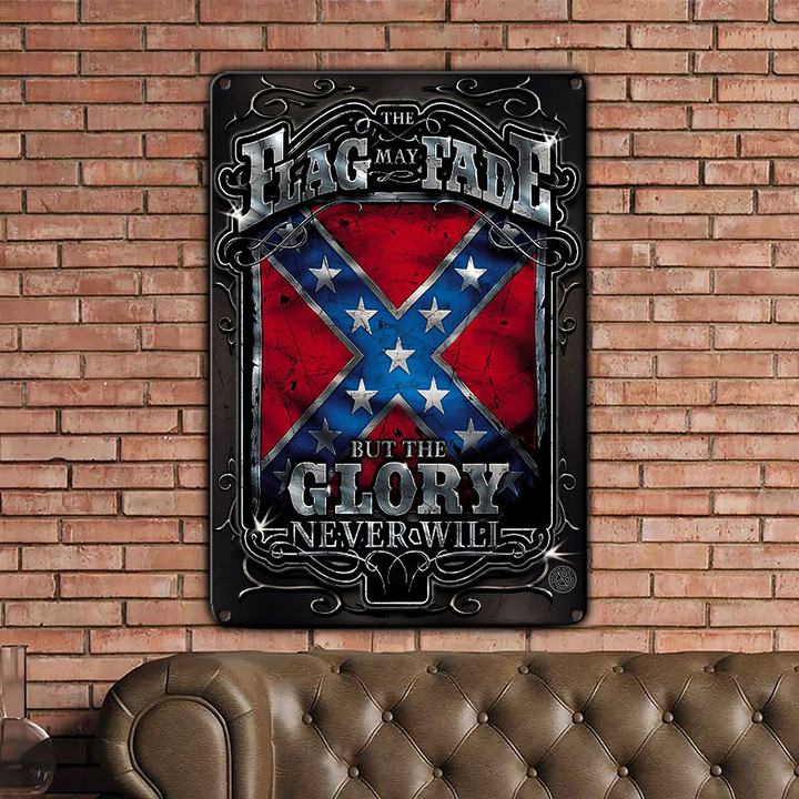 The Flag May Fade But The Glory Never Will Rebel Glory Metal Sign HTT-29TT035