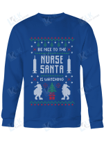 Be Nice To The Nurse Santa Is Watching Sweater