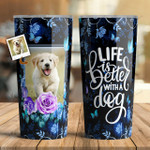 Personalized Tumbler - Life Is Better With Dog [11-T]