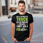 Don't Let Me Know If My Truck Gets In Your Way Because I Don't Give A Fu