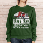 Retired I Worked My Whole Life For This Shirt Trucker