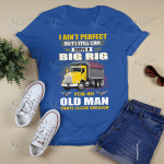 I Ain't Perfect But I Still Can Drive A Big Rig For An Old Man Thats Close Enough Trucker