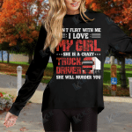 Dont Flirt With Me I Love My Girl She Is A Crazy Truck Driver She Will Murder You