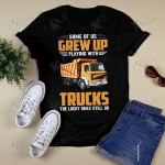 Some Of Us Grew Up Playing With Trucks The Lucky Ones Still Do