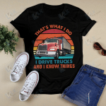 That's What I Do I Drive Trucks And I Know Things