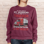 To The World My Husband Is Just A Trucker But To Me That Trucker Is My World