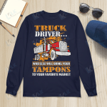 Truck Driver Who Else Will Bring Your Tampons To Your Favorite Market