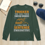 Trucker You Call Them Swear Words I Call Them Sentence Enhancers