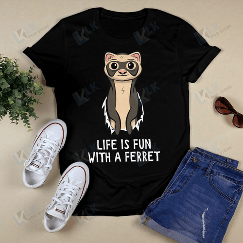 FERRET - SHIRT Life is fun with a ferret