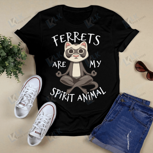 FERRET - SHIRT Ferrets are my spirit animal