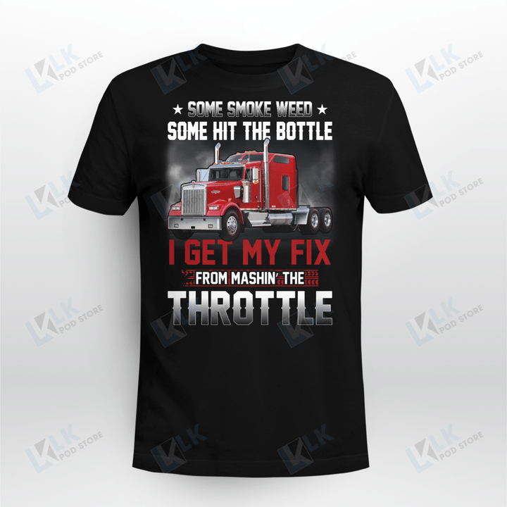 Some Smoke Weed Some Hit The Bottle I Get My Fix From Mashin The Throttle Truck