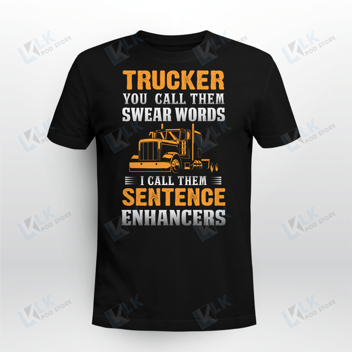 Trucker You Call Them Swear Words I Call Them Sentence Enhancers