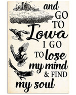 And go to iowa i go to lose my mind and find my soul poster canvas