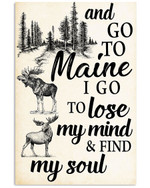 And go to maine i go to lose my mind and find my soul poster canvas
