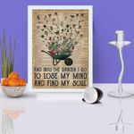 gardening and into the garden i go to lose my mind and find my soul poster canvas