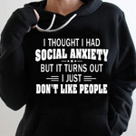 I thought i had social anxiety but it turns out i just dont like people birthday gift t shirt hoodie sweater