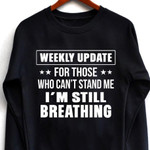 Weekly update for those who cant stand me i'm still birthday gift t shirt hoodie sweater