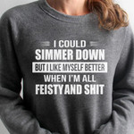 I could simmer down but i like myself better when i'm all feisty and  birthday gift t shirt hoodie sweater