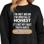 Im not mean im brutally honest its not my fault truth hurts here's a band aid gift t shirt hoodie sweater