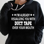 Im aldready visualizing you with duct tape over your mouth birthday gift t shirt hoodie sweater
