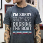 Im sorry for what i said when i was docking the boat birthday gift t shirt hoodie sweater