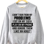 I don't run from my problems i sit on my sofa play on my phone and ignore them like an adult t shirt hoodie sweater