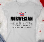 Im a norwegian its ok if you disagree with me i cant force you to be right birthday gift t shirt hoodie sweater