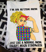 I'm an autism mom just like a normal mom except much stronger gift t shirt hoodie sweater