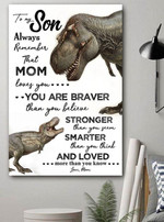 Dinosaur to my son always remember mom loves you you are braver stronger smarter poster canvas