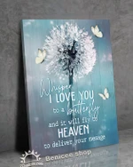 Memorial Gift Whisper I love you to a butterfly and it will fly to heaven to deliver your message Dandelion for loved ones poster