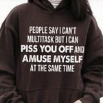 People Say I Can't Multitask But I Can Annoy You Off And Amuse Myself At The Same Time Hoodie Gift For Her For Him