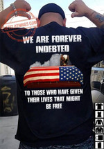 We Are Forever Indebted To Those Who Have Given Their Lives That Night Eagle T-shirt Best Gift For Patriot
