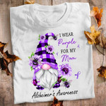 I Wear Purple For My Mom Alzheimer Support Dwarf T-shirt Best Gift For Mom For Alzheimer Support