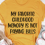 My Favorite Childhood Memomry Is Not Paying Bills Funny Sarcastic T-shirt Gift For Adult