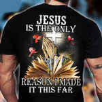 Jesus Is The Only Reason I Made It This Far Cross T-shirt Best Gift For Jesus Lovers