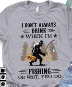I Do Not Always Drink When I Am Fishing Oh Wait Yes I Do T-shirt Best Gift For Fishing Lovers