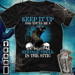 Keep It Up And You Will Be A Strange Smell In The Attic Black Cat T-shirt Best Gift For Cat Lovers