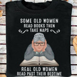 Some Old Women Read Books Then Take Naps Real Old Women T-shirt Best Gift For Old Woman