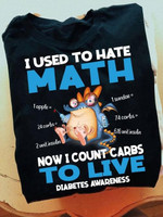 I Used To Hate Math Now I Count Carbs To Live Diabetes Prevention Tshirt Gift For Diabetes Fighter