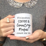 If It Involves Coffee And Country Music Count Me In Mug Best Gift For Music Country Lovers