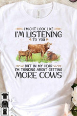 I Might Look Like I Am Listening To You More Cow T-shirt Best Gift For Cow Lovers