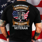It Can Not Be Inherited Can Not Ever I Have Earned It Veteran T-shirt Best Gift For Veteran