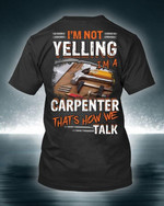 I'm Not Yelling I'm A Carpenter That's How We Talk Woodworking Tshirt Gift For Woddworkers