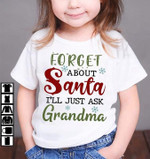 Forget About Santa I'll Just Ask Grandma On Christmas Eve Tshirt Gift For Loved Grandma