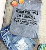 People Are Asking Me Which Sign I Was Born Under I Am Redhead Warning Sign T-shirt Best Gift For Him For Her