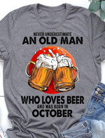 Never Underestimate An Old Man Who Loves Beer And Was Born In Octorber Birthday Tshirt Gift For October Boy Beer Lovers