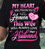 My Heart Will Follow You To Heaven This Wife Will Always Love Her Husband Memorial Tshirt Gift For Loss Of Loved Husband