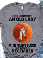Never Underestimate An Old Lady With Native Blood Who Was Born In December T-shirt Best Gift For December People