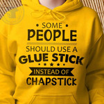 Some People Should Use A Glue Stick Instead Of Chapstick Hoodie Best Gift For Him For Her