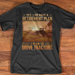 Yes I Do Have A Retirement Plan I Plan To Drive Tractors In Farmhouse Vintage Tshirt Gift For Farmers